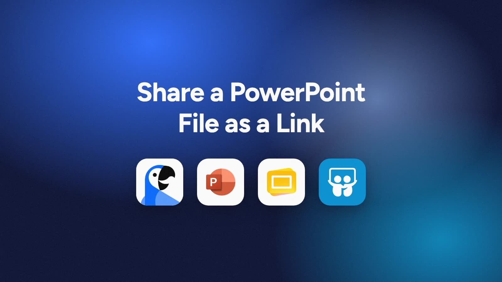 Four ways to share a PowerPoint file as a link: SlideSpeak, PowerPoint for the web, Google Slides, and SlideShare